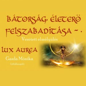 Bátorság, életerő felszabadítása 4 az 1-ben