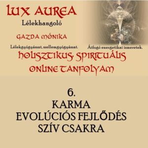 HOLISZTIKUS, SPIRITUÁLIS ONLINE TANFOLYAM 6. rész KARMA, SZÍV CSAKRA